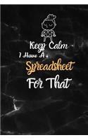 Keep Calm I Have A Spreadsheet For That