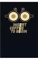 Insert Coffee to Begin journal - coffee notebook college ruled