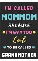 I'm Called Mommom Because I'm Way Too Cool To Be Called Grandmother: lined notebook, Funny Gift for mother, grandmother