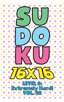 Sudoku 16 x 16 Level 5: Extremely Hard! Vol. 20: Play 16x16 Grid Sudoku Extremely Hard Level Volume 1-40 Solve Number Puzzles Become A Sudoku Expert On The Road Paper Logic