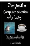 Am Just A Computer Scientist Who Loves Dolphins and Coffee Notebook Journal