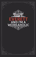 Hello My Name Is Everett And I'm a Workaholic: Lined notebook / Journal Gift, 120 pages Soft Cover, Matte finish / best gift for Everett