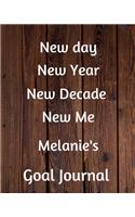 New day New Year New Decade New Me Melanie's Goal Journal: 2020 New Year Planner Goal Journal Gift for Melanie / Notebook / Diary / Unique Greeting Card Alternative