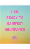 I Am Ready To Manifest Abundance: Manifestation Planner With Vision Board And Visualization - 2020 Planner Weekly, Monthly And Daily - Jan 1, 2020 to Dec 31, 2020 Planner & calendar 