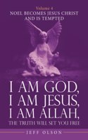 I Am God, I Am Jesus, I Am Allah, the Truth Will Set You Free. Volume 4