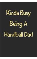 Kinda Busy Being A Handball Dad: Lined Journal, 120 Pages, 6 x 9, Funny Handball Gift Idea, Black Matte Finish (Kinda Busy Being A Handball Dad Journal)