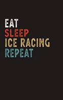 Eat Sleep Ice Racing Repeat Funny Sport Gift Idea: Lined Notebook / Journal Gift, 100 Pages, 6x9, Soft Cover, Matte Finish