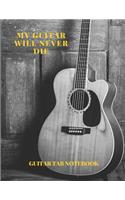 Guitar Tab Notebook My Guitar will never die