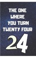The One Where You Turn Twenty four: Birthday gifts for 24 Year Old, (6x9) sketchbook, blank, 120 Pages, funny and original present for teen boys, girls, for men, women, daughter, son, 