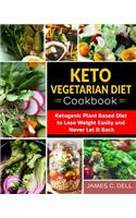 Keto Vegetarian Diet Cookbook: Ketogenic Plant Based Diet to Lose Weight Easily and Never Let It Back