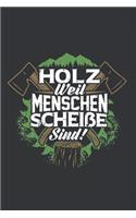 Holz Weil Menschen Scheiße Sind!: 120 Seiten Notizbuch Für Holzfäller, Waldarbeiter, Förster Und Holzliebhaber - Waldarbeiter Geschenk Kettensäge Motorsäge Wald Holz