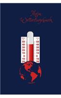 Mein Wettertagebuch: Wetterbeobachtung im Klimawandel Tagebuch zum Einschreiben für Beobachtungen Wetterereignisse Wettererscheinungen - Temperatur Bewölkung Niederschla