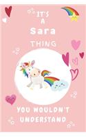 It's A Sara Thing You Wouldn't Understand: Personalized Sara Unicorn - Heart - Rainbow Journal For Girls - 6x9 Size With 120 Pages - Baby Pink Cover Name - Blank Notebook/Diary