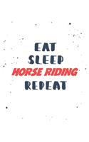 Eat Sleep horse riding Repeat