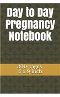 Day to Day Pregnancy Notebook: 300 pages and 6 x 9 inch