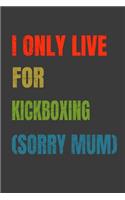 I Only Live For Kickboxing (Sorry Mum)