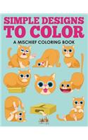 Simple Designs to Color, a Mischief Coloring Book