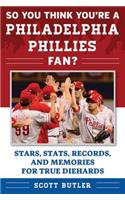 So You Think You're a Philadelphia Phillies Fan?