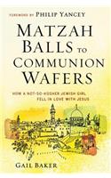 Matzah Balls to Communion Wafers: How a Not So Kosher Jewish Girl Fell in Love with Jesus