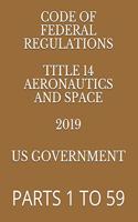 Code of Federal Regulations Title 14 Aeronautics and Space Volume 1 of 5 2019: Parts 1 to 49