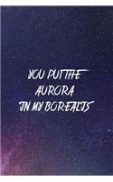 You Put The Aurora In My Borealis