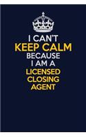 I Can't Keep Calm Because I Am A Licensed closing agent: Career journal, notebook and writing journal for encouraging men, women and kids. A framework for building your career.