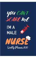 You Can't Scare me I'm a Male Nurse Weekly Planner 2020