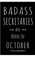 Badass Secretaries Are Born In October: This lined journal or notebook makes a Perfect Funny gift for Birthdays for your best friend or close associate. ( An Alternative to Birthday Presen