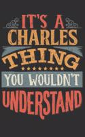 It's A Charles You Wouldn't Understand: Want To Create An Emotional Moment For A Charles Family Member ? Show The Charles's You Care With This Personal Custom Gift With Charles's Very Own 