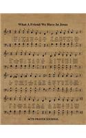 What A Friend We Have In Jesus Hymn ACTS Journal: 8.5x11 Hymnal Sheet Music Prayer Notebook With 120 A.C.T.S. Pages, Guided Praying Woman's Workbook, Gifts For Christian Ladies