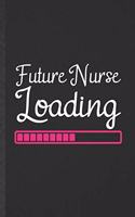 Future Nurse Loading: Blank Nurse Appreciation Funny Lined Notebook/ Journal For Nursing School Student, Inspirational Saying Unique Special Birthday Gift Idea Cute 6x9 1