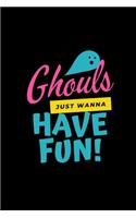 Ghouls Just Wanna Have Fun!: Funny Lined Notebook Journal - For Halloween Celebrations Festival - Novelty Themed Gifts - Laughing Gag Joke Hilarious
