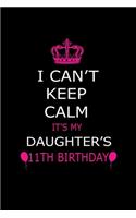I Can't Keep Calm It's My Daughter's 11th Birthday: Cute Journal Notebook For 11 Years Girls. Gift it your daughters or friends daughter's birthday party gift. It will help to write anything with this