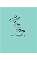 Just One Thing, Not Everything