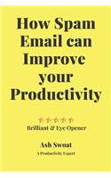 How Spam Email can improve your productivity: An Official guide to increase your Output