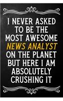 I Never Asked To Be The Most Awesome News Analyst On The Planet: Appreciation Gift For News Analyst / Blank Journal / Alternative To A Card For News Analysts ( 6 x 9 - 120 Blank Lined Notebook )