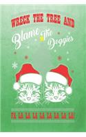 Wreck The Tree and Blame The Doggies: Funny Cat Kitten Kitty Christmas Themed Blank Notebook/Journal 6" x 9" 120 Pages - With Date Space