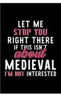 Let Me Stop You Right There If This Isn't About Medieval I'm Not Interested