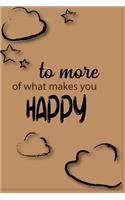 To More of What Makes Happy