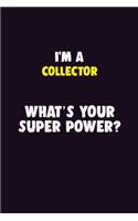 I'M A Collector, What's Your Super Power?: 6X9 120 pages Career Notebook Unlined Writing Journal