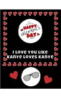 I Love You Like Kanye Loves Kanye Valentine's Day Journal - Notebook - Cute Gift Ideas For Him or Her