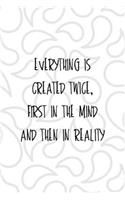 Everything Is Created Twice, First In The Mind And Then In Reality