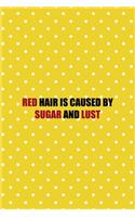 Red Hair Is Caused By Sugar And Lust