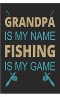 Grandpa is my name fishing is my game: Fishing Log Book for kids and men, 120 pages notebook where you can note your daily fishing experience, memories and others fishing related notes.
