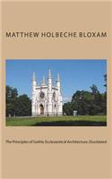 The Principles of Gothic Ecclesiastical Architecture, Elucidated