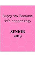 Enjoy It Because It's Happening Senior 2019: Pink & Black High School Graduation College Rule Lined Notebook Journal