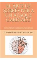 El Arte de Sobrevivir a Un Ataque Card�aco: Desde La Perspectiva de Una Psic?loga Especializada En La Atenci?n a Pacientes Con Enfermedades Cardiovasculares