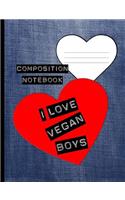 I Love Vegan Boys Composition Notebook