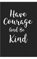Have Courage and Be Kind