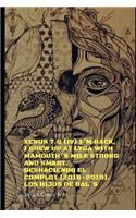 Xenus 7.0 (IV) I´m Back, I Grew Up at Lyra with mamouth´s Milk Strong and Smart, Deshaciendo el Complot (2016-2018), Los Hijos de DAL´S: (4 Xenus 7.0 la Muerte de las Inteligencias Artificiales Extrat)